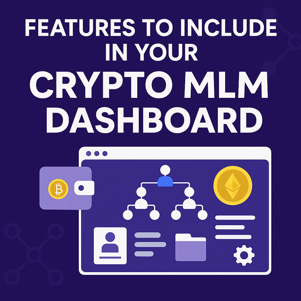 Features to Include in Your Crypto MLM Dashboard